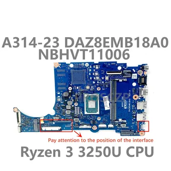 Висок клас дънна Платка DAZ8EMB18A0 За Acer A314-23 A315-23 дънна Платка на лаптоп NBHVT110062 С процесор Ryzen 3 3250U 100% Тествана е В ред