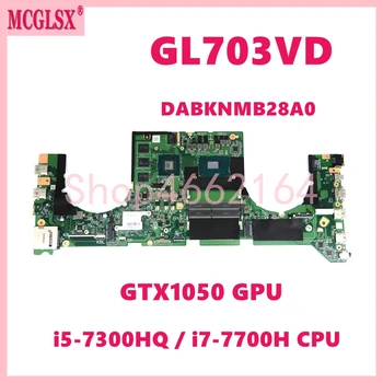 GL703VD с процесор i5 i7-7th Поколение GTX1050-V4G GPU дънната Платка За ASUS ROG Strix GL703VD GL703V GL703 дънна Платка на Лаптоп DABKNMB28A0